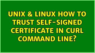 Unix & Linux: How to trust self-signed certificate in cURL command line? (5 Solutions!!)