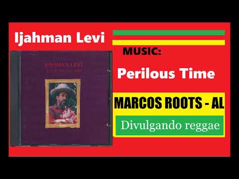 DIVULGANDO: Ijahman Levi - Perilous Time / MARCOS ROOTS - AL
