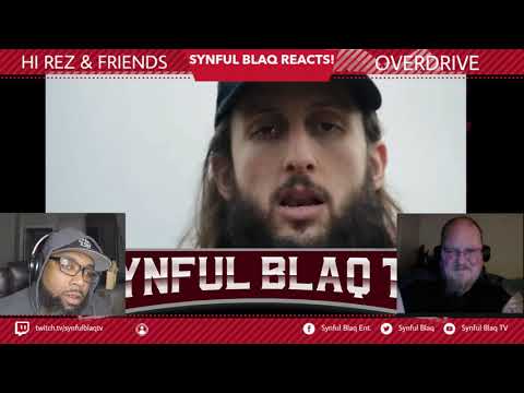 This is a Must Watch! Synful Blaq Reacts - Hi REZ and Friends - OVERDRIVE