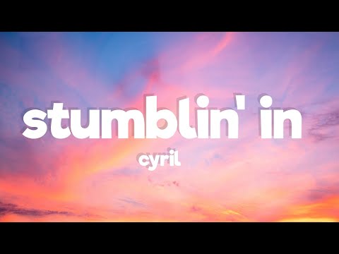 CYRIL - Stumblin' In (Lyrics)