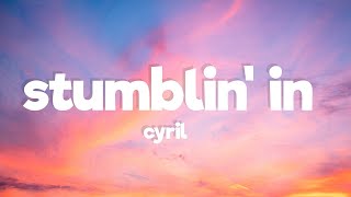 CYRIL - Stumblin' In (Lyrics)