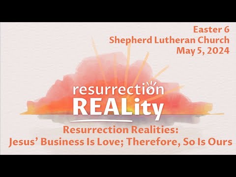 Resurrection Realities: Jesus’ Business Is Love; Therefore, So Is Ours