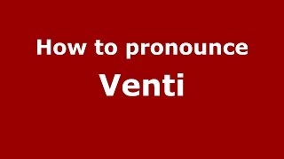 How to pronounce Venti