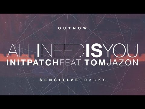 INITPATCH feat. Tom Jazon - All I Need Is You [Radio Edit]
