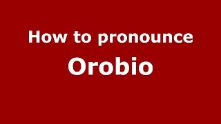 How to pronounce Orobio