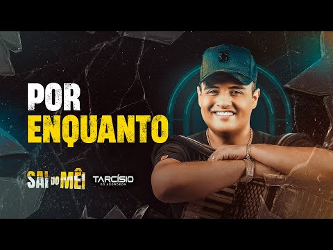POR ENQUANTO - Tarcísio do Acordeon (CD Sai do Mêi)