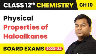 Physical Properties of Haloalkanes - Haloalkanes and Haloarenes | Class 12 Chemistry Ch 10 (2022-23)