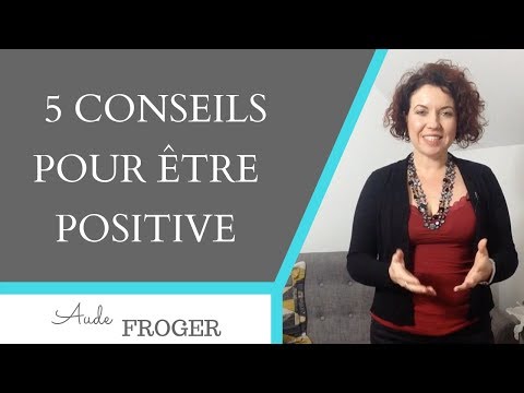 5 conseils pour ÊTRE POSITIVE dans la vie