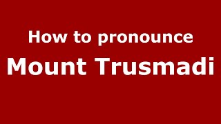 How to pronounce Mount Trusmadi