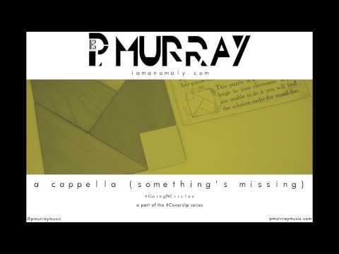 P. Murray Music - Episode 52: A Cappella (Something's Missing) #GoingNCircles | Brandy cover