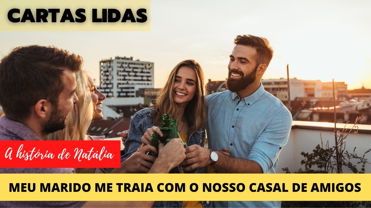 MEU MARIDO ME TRAIA COM O NOSSO CASAL DE AMIGOS / A HISTÓRIA DE NATÁLIA /#infidelidades #amantes