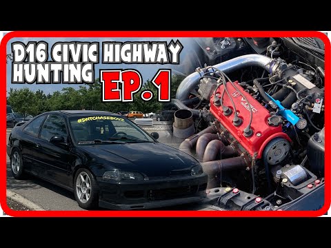 D16 Turbo Civic Highway Hunting ep.1