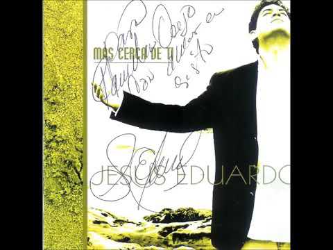 MAS CERCA DE TI, JESÚS EDUARDO ADVENTISTA DEL SÉPTIMO DÍA.