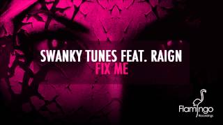 Swanky Tunes Feat. Raign - Fix Me (Radio Edit) [Flamingo Recordings]