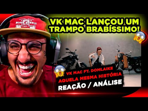 ESSE TRAMPO FICOU F%$#! VK MAC FT. DOM LAIKE - AQUELA MESMA HISTÓRIA [REAÇÃO]