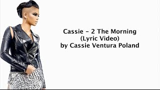 Cassie - 2 The Morning (Lyric Video)