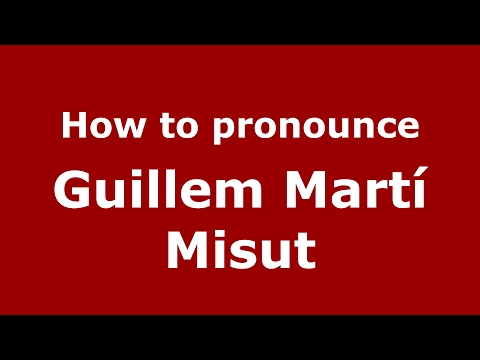 How to pronounce Guillem Martí Misut (Spain/Spanish) - PronounceNames.com