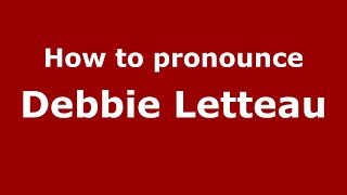 How to pronounce Debbie Letteau