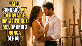 Meu Cunhado Me Olhava de um Jeito que Meu Marido Nunca Olhou....