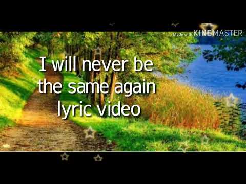 I will never Be the Same Again