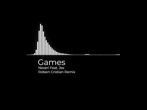 Games - Nexeri Feat. Jex | Robert Cristian Remix