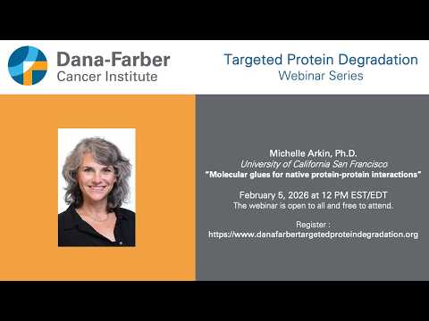 Michelle Arkin - Dana-Farber Targeted Degradation Webinar Series