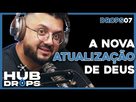 A nova atualização de Deus I HUB DROPS - EP 07