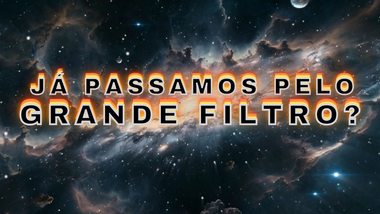 Nós já passamos pelo GRANDE FILTRO?