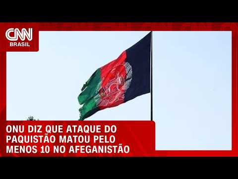 Ataques do Paquistão deixam mortos no Afeganistão, diz autoridade | LIVE CNN