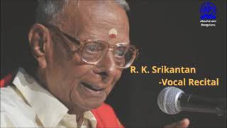 R K Srikantan - Vocal Recital - ಆರ್. ಕೆ. ಶ್ರೀಕಂಠನ್ ಹಾಡುಗಾರಿಕೆ
