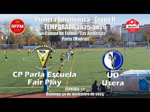 CP PARLA ESCUELA-FAIR PLAY 3- UD USERA 1. 1ª AUTONOMICA GRUPO 2  JORNADA 12. 30-11-2025