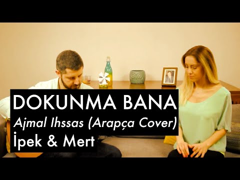 Agmal Ehsas (اجمل إحساس) / Dokunma Bana - İpek Demir & Mert Demir
