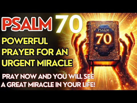 PSALM 70: URGENT MIRACLE PRAYER! PRAY THIS NOW FOR A LIFE-CHANGING BLESSING!