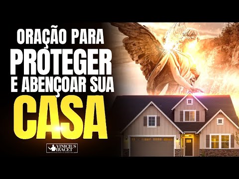 ORAÇÃO PARA PROTEGER E ABENÇOAR SUA CASA - Uma Oração Por Proteção Contra toda Inveja e Maldade