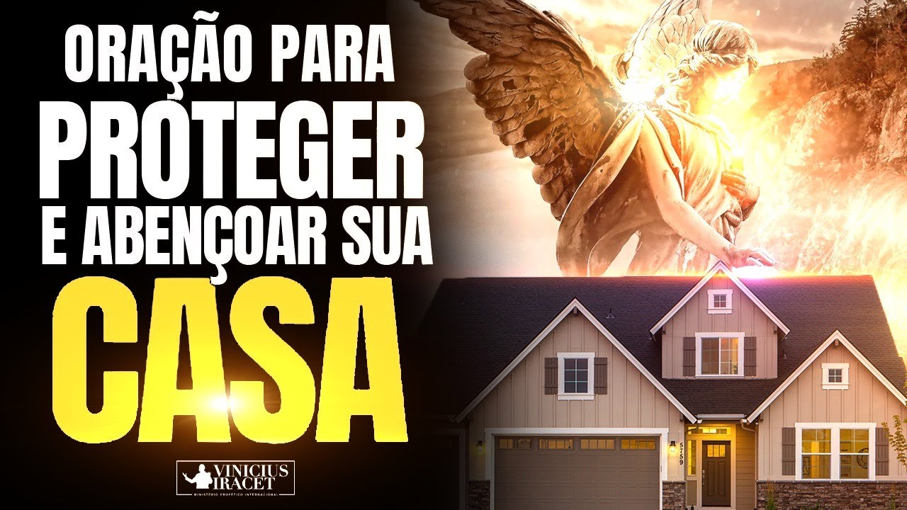 ORAÇÃO PARA PROTEGER E ABENÇOAR SUA CASA - Uma Oração Por Proteção Contra toda Inveja e Maldade