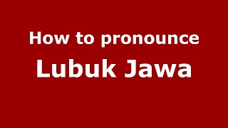 How to pronounce Lubuk Jawa