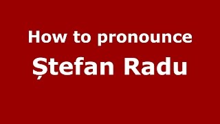 How to pronounce Ștefan Radu