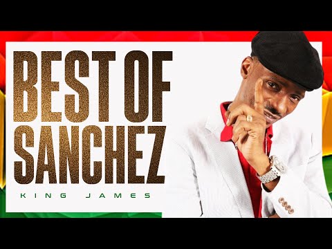 Best Of Sanchez Mix - King James (You Make my Day, No More Heartaches, Honor Creation, Missing You)