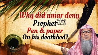 Why did Umar deny Prophet ﷺ‎ Pen &amp; Paper on his deathbed? (Hadith explanation) - Assim al hakeem