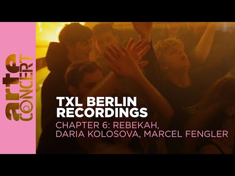 Rebekah // Daria Kolosova // Marcel Fengler - TXL Berlin Recordings Chapter 6 - ARTE Concert