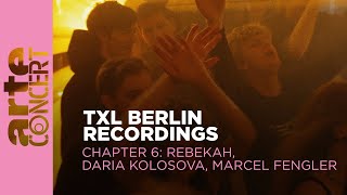 Daria Kolosova, Marcel Fengler, Rebekah - Live @ TXL Berlin Recordings Chapter 6 2023