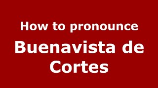 How to pronounce Buenavista De Cortes