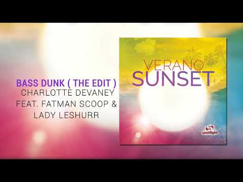 VERANO SUNSET | Charlotte Devaney Feat. Fatman Scoop & Lady Leshurr - Bass Dunk (The Edit)