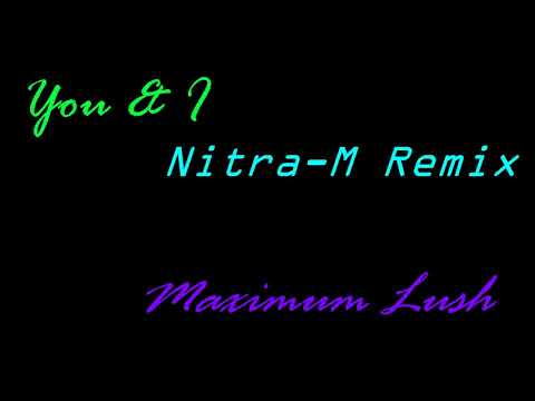 You & I [Nitra-M], Maximum Lush