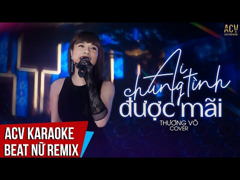 Karaoke | Ai Chung Tình Được Mãi Remix - Thương Võ | Tone Nữ