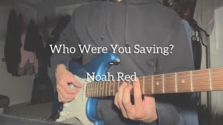 Who Were You Saving? - Noah Red (Original)
