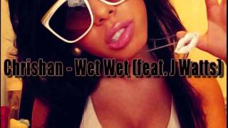 Chrishan - Wet Wet (feat. J Watts)
