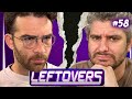 Hasan Is Leaving Leftovers - Leftovers #58