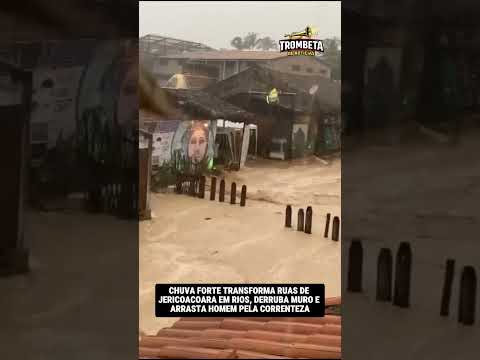 CHUVA FORTE TRANSFORMA RUAS DE JERICOACOARA EM RIOS, DERRUBA MURO E ARRASTA HOMEM PELA CORRENTEZA