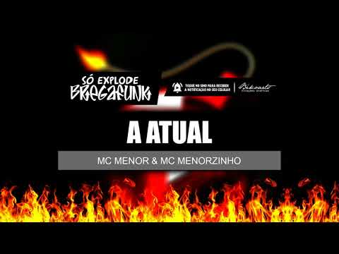 MC MENOR E MC MENORZINHO - A ATUAL (SóExplodeBregaFunk) MÚSICA NOVA 2018